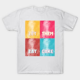 "LET THEM EAT CAKE" - collage of Marie Antoinette portraits in pop art style and colors T-Shirt